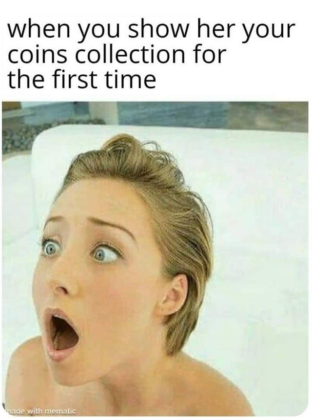 porn meme - porn face meme - when you show her your coins collection for the first time made with mematic