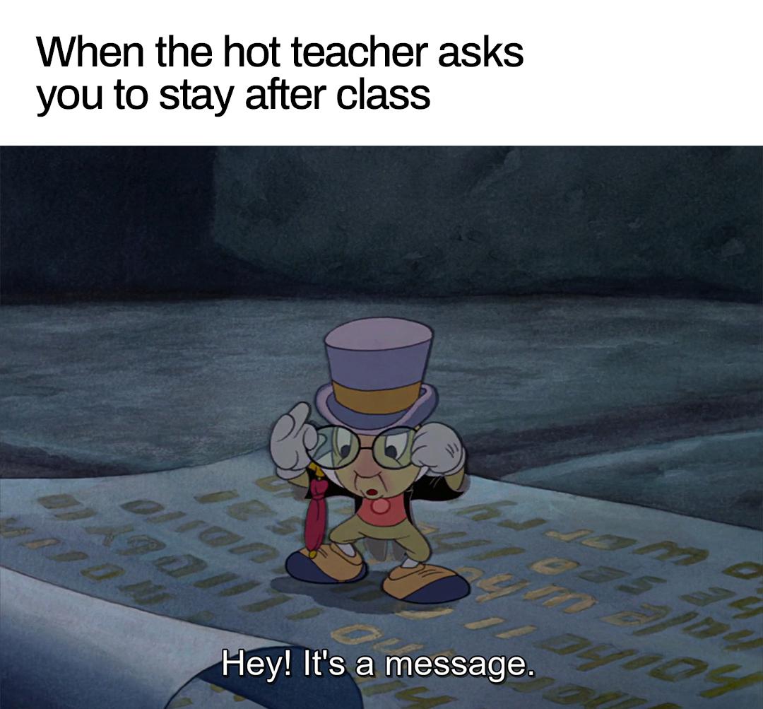 dank memes - cartoon - When the hot teacher asks you to stay after class Hey! It's a message.