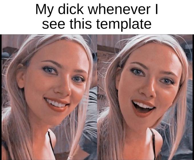 Surprised Scarlett Johansson  memes - Scarlett Johansson - My dick whenever | see this template