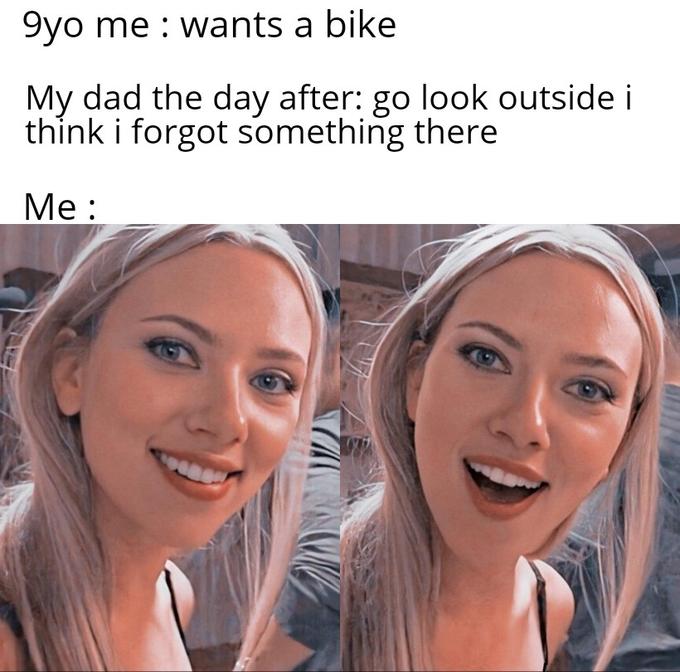 Surprised Scarlett Johansson  memes - Scarlett Johansson - 9yo me wants a bike My dad the day after go look outside i think i forgot something there Me