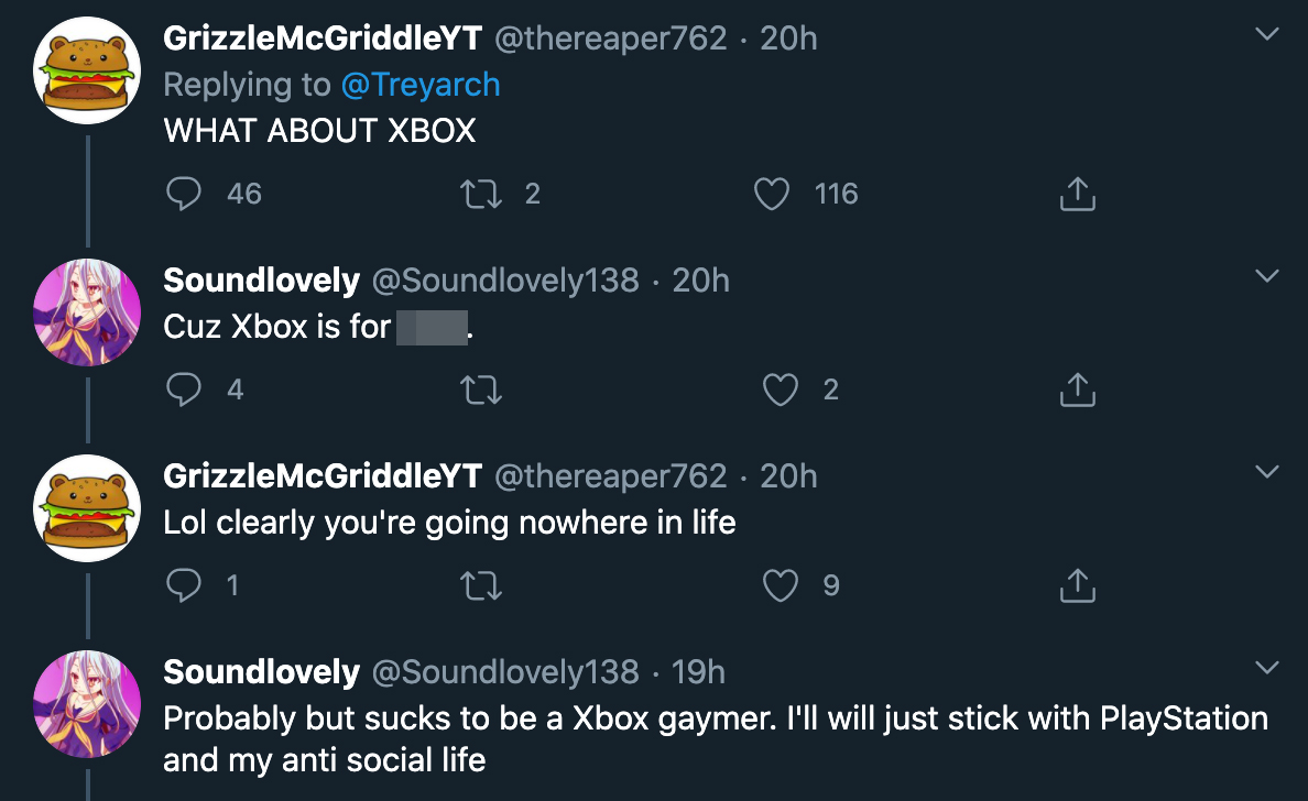 What About Xbox - Xbox is for - Lol clearly you're going nowhere in life - Probably but sucks to be a Xbox gaymer. I'll will just stick with