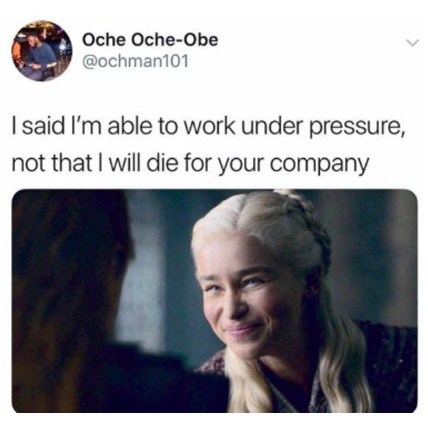 work memes -  work life balance meme - Oche OcheObe I said I'm able to work under pressure, not that I will die for your company