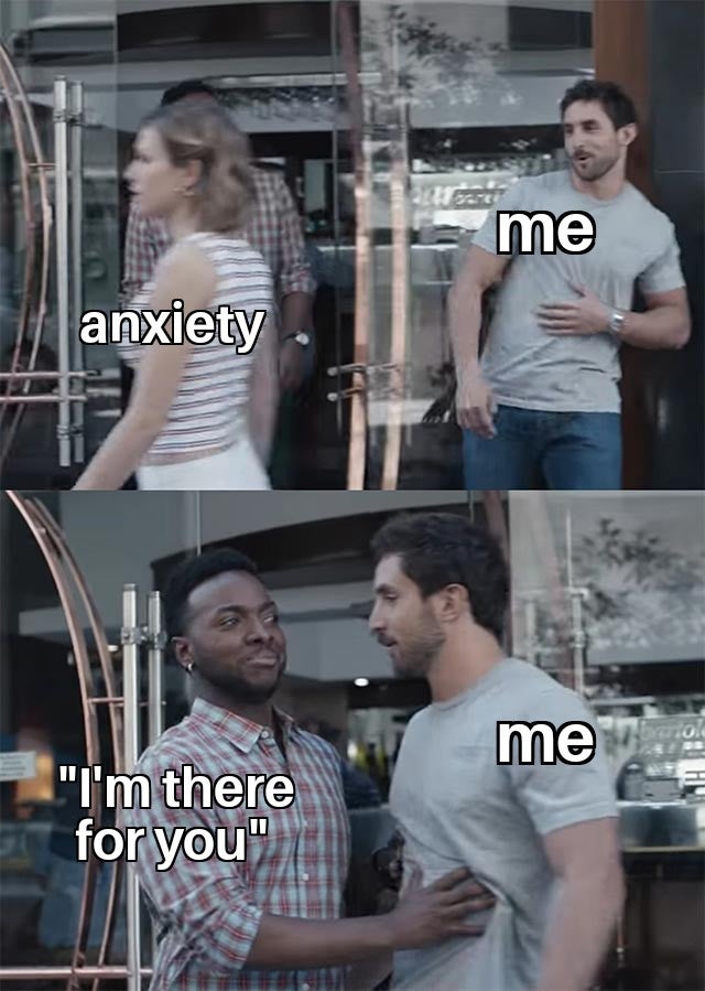 relationship memes paganini meme - me anxiety me Parol "I'm there for you"