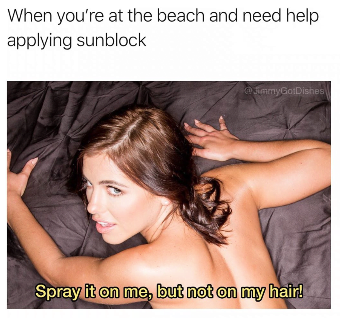sex memes - adriana chechik spray it on me but not on my hair - When you're at the beach and need help applying sunblock Dishes Spray it on me, but not on my hair!