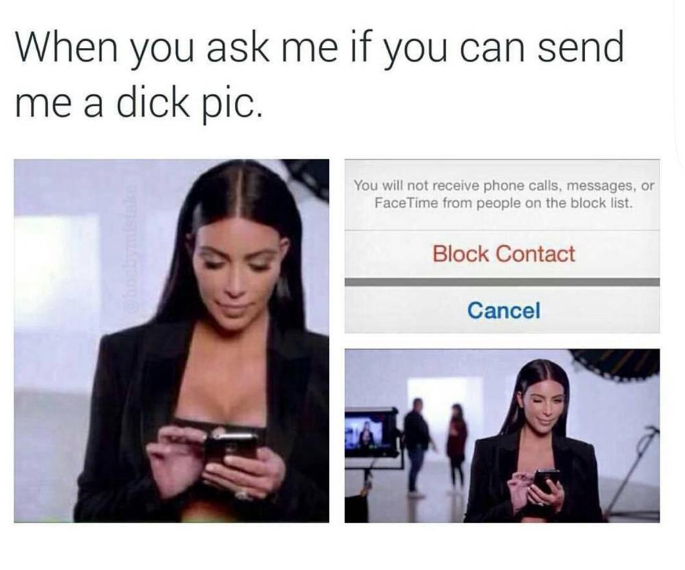 sex memes - funny sex memes - When you ask me if you can send me a dick pic. You will not receive phone calls, messages, or FaceTime from people on the block list. Block Contact Cancel