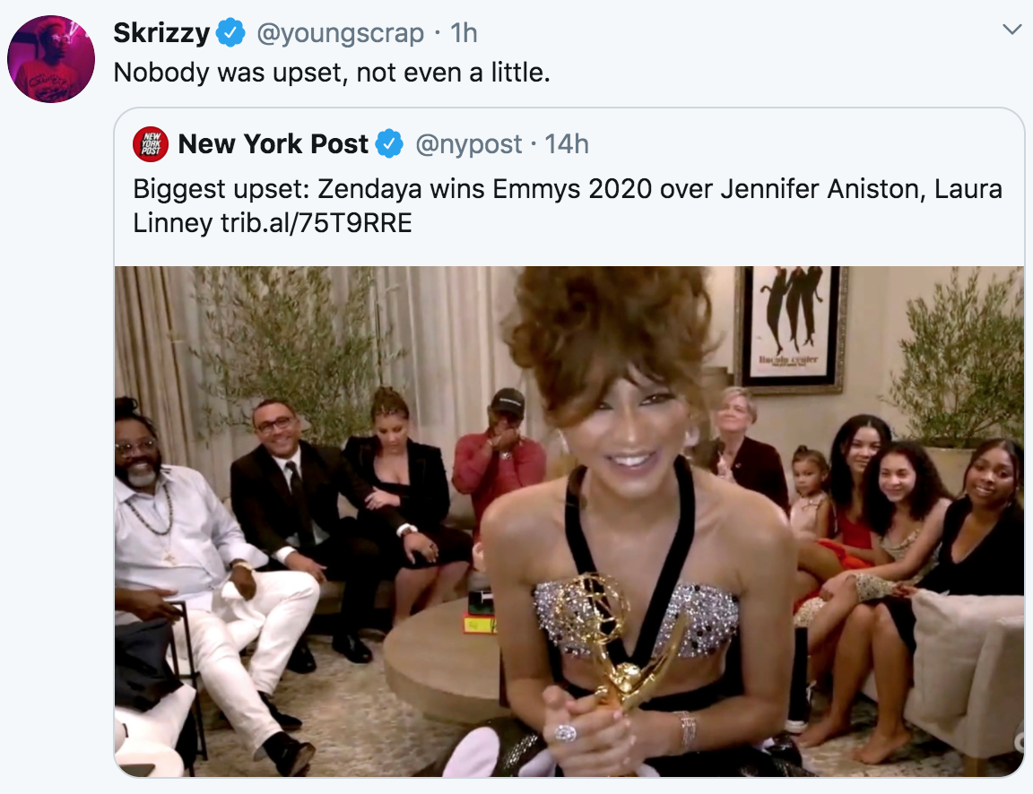 conversation - Skrizzy . 1h Nobody was upset, not even a little. New York Post 14h Biggest upset Zendaya wins Emmys 2020 over Jennifer Aniston, Laura Linney trib.al75T9RRE