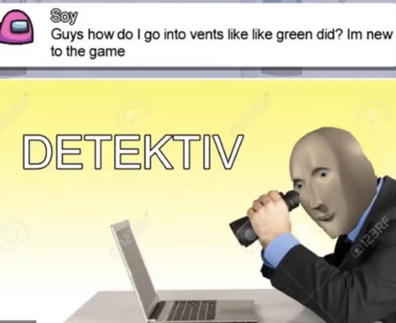 meme man detective template - @ I Soy Guys how do I go into vents green did? Im new to the game Detektiv 123RF