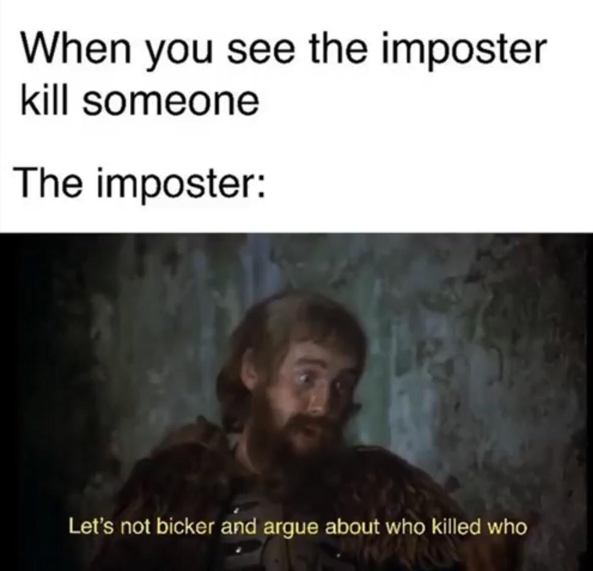 photo caption - When you see the imposter kill someone The imposter Let's not bicker and argue about who killed who