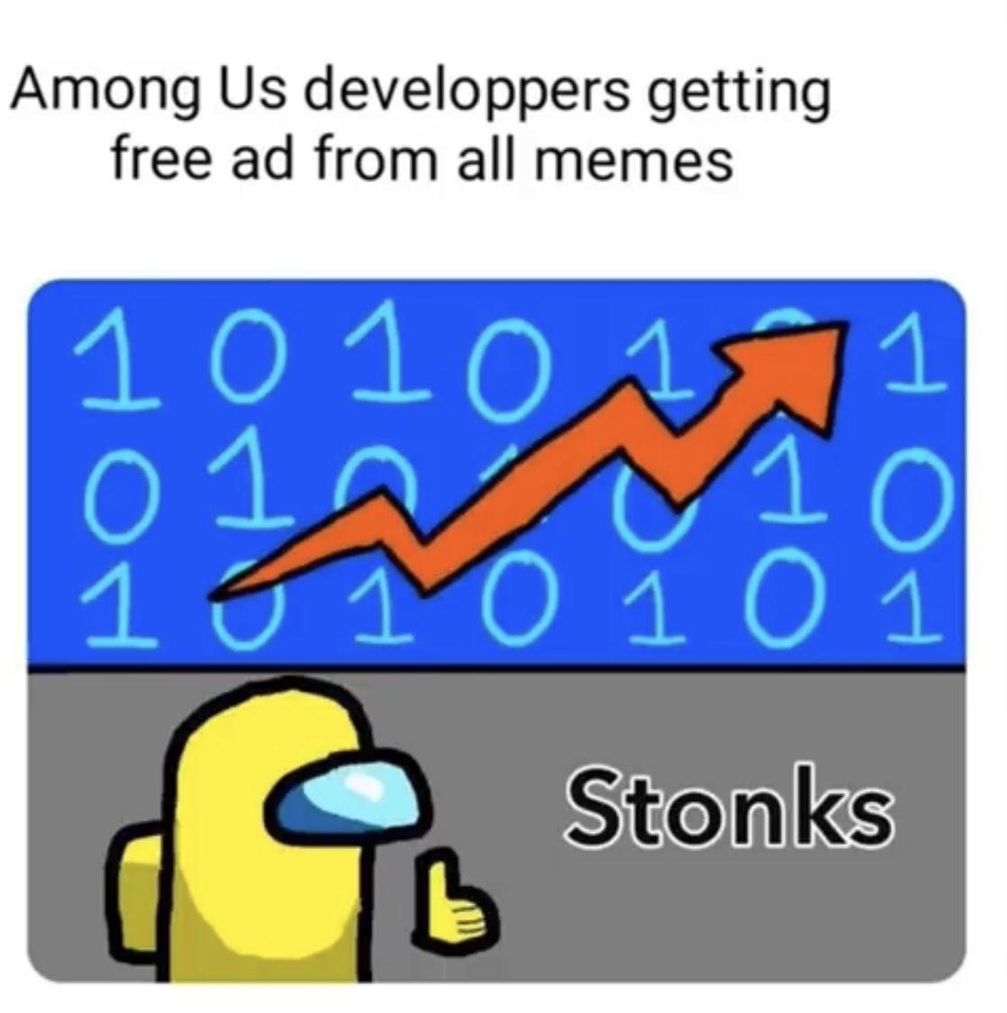 cartoon - Among Us developpers getting free ad from all memes 1010 1 01. 0101 Stonks