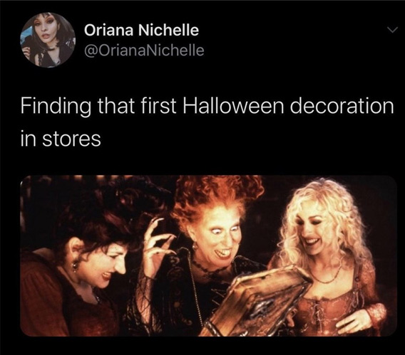 halloween memes - hocus pocus hd - Oriana Nichelle Finding that first Halloween decoration in stores