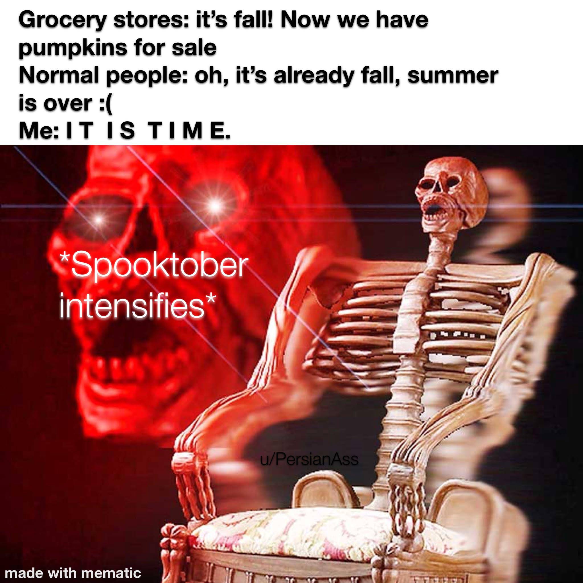 dank memes - skeleton chair - Grocery stores it's fall! Now we have pumpkins for sale Normal people oh, it's already fall, summer is over Me It Is Time. Spooktober intensifies uPersianAss made with mematic