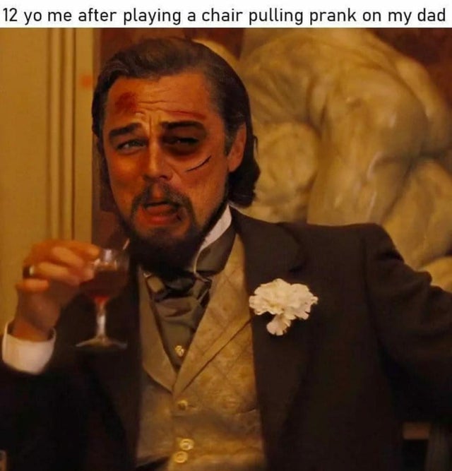 dark-memes-updog meme leonardo dicaprio - 12 yo me after playing a chair pulling prank on my dad