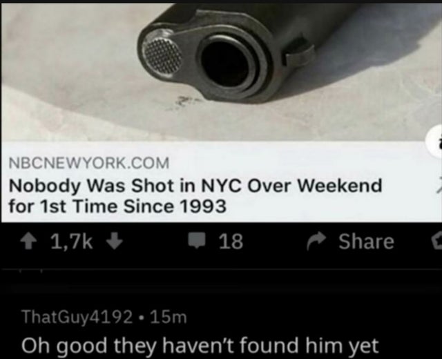 dark-memes-nobody was shot in nyc over weekend - Nbcnewyork.Com Nobody Was Shot in Nyc Over Weekend for 1st Time Since 1993 18 ThatGuy4192 15m Oh good they haven't found him yet