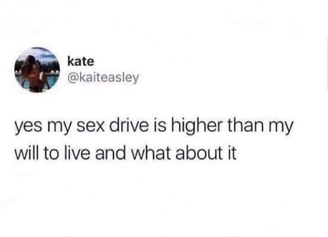 dark-memes-so ugly i take 10 - kate yes my sex drive is higher than my will to live and what about it