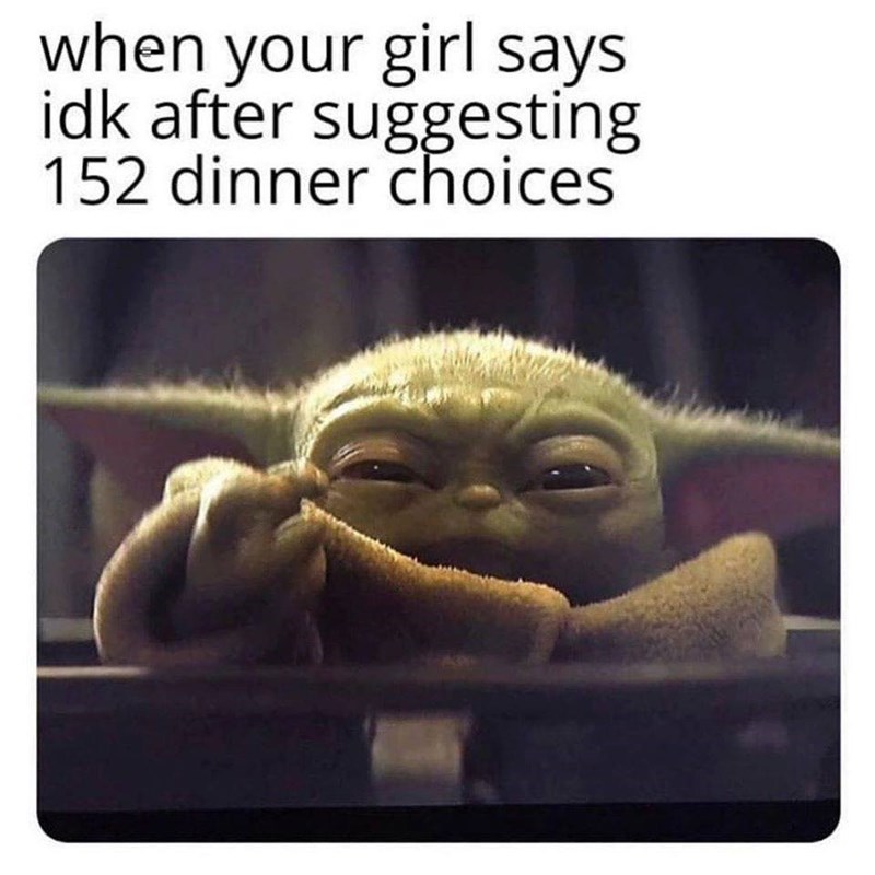 relationship-memes-chicky nuggies yoda - when your girl says idk after suggesting 152 dinner choices