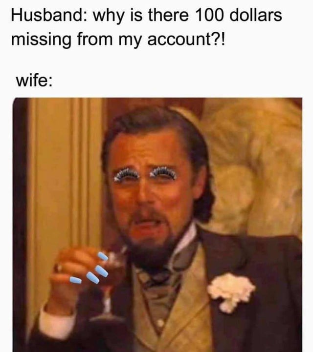 relationship-memes-leonardo dicaprio django meme template - Husband why is there 100 dollars missing from my account?! wife
