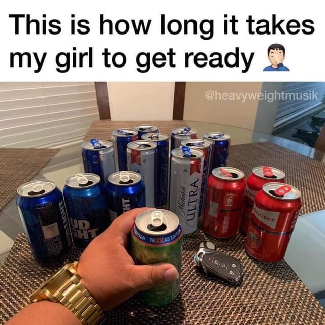 relationship-memes-energy drink - This is how long it takes my girl to get ready Ht Michete Ultra iser Luation Tekas Sedot ab,