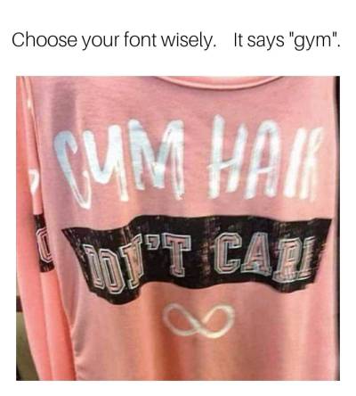 cum hair dont care - Choose your font wisely. It says "gym". Cum Har It Cau