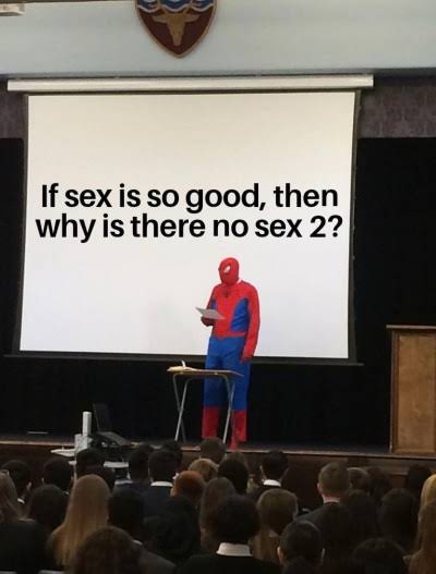 sex memes - spiderman presentation memes - If sex is so good, then why is there no sex 2?