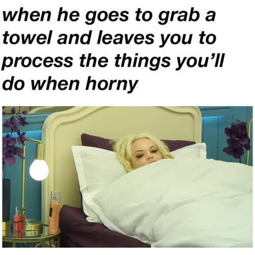sex memes - charlie and the chocolate factory bed meme - when he goes to grab a towel and leaves you to process the things you'll do when horny