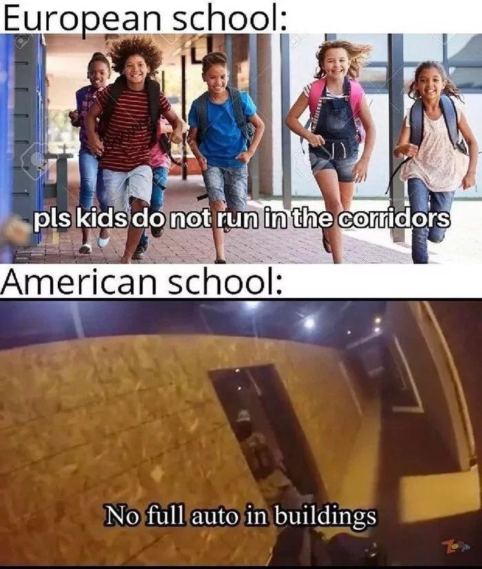 offensive memes - no full auto in the buildings meme - European school pls kids do not run in the corridors American school No full auto in buildings