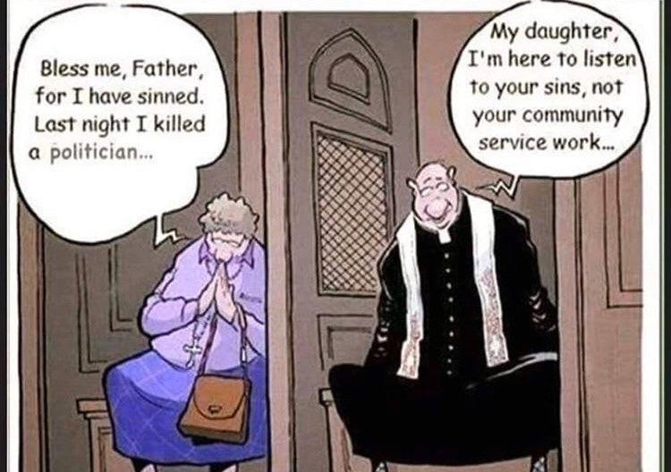 dank memes - bless me father for i have sinned meme - Bless me, Father, for I have sinned. Last night I killed a politician... My daughter, I'm here to listen to your sins, not your community service work...