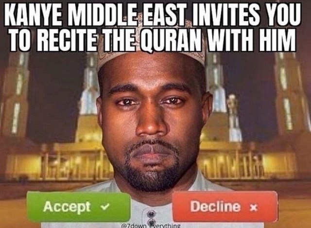dank memes - photo caption - Kanye Middle East Invites You To Recite The Quran With Him tan Accept Decline everything