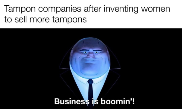 head - Tampon companies after inventing women to sell more tampons Business is boomin'!