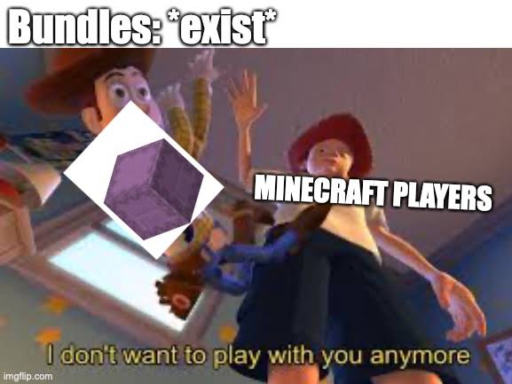 minecraft memes - minecraft update- glowsquids - don t want to play with you anymore war thunder meme - Bundles exist Minecraft Players I don't want to play with you anymore imgflip.com