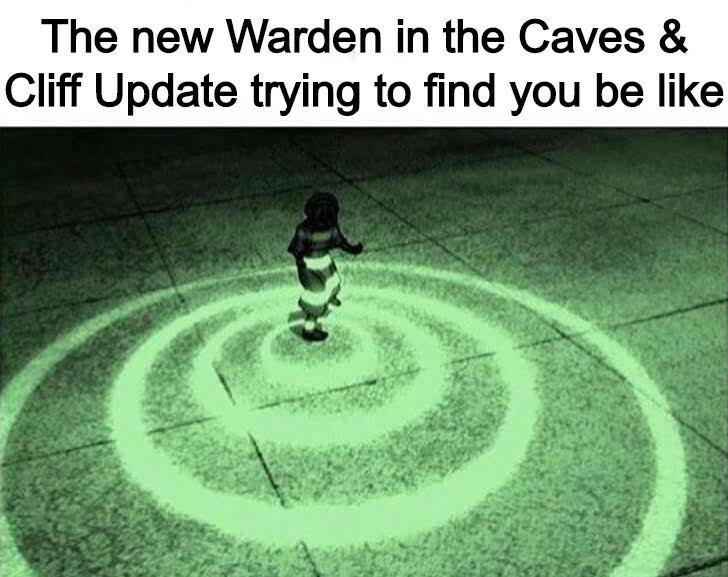 minecraft memes - minecraft update- glowsquids - relatable avatar memes - The new Warden in the Caves & Cliff Update trying to find you be
