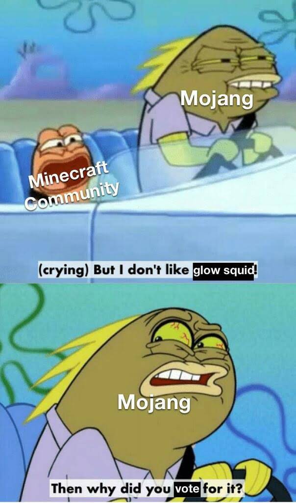 minecraft memes - minecraft update- glowsquids - spongebob but i don t like pistachio - O Mojang Minecraft Community crying But I don't glow squid! Mojang Then why did you vote for it?