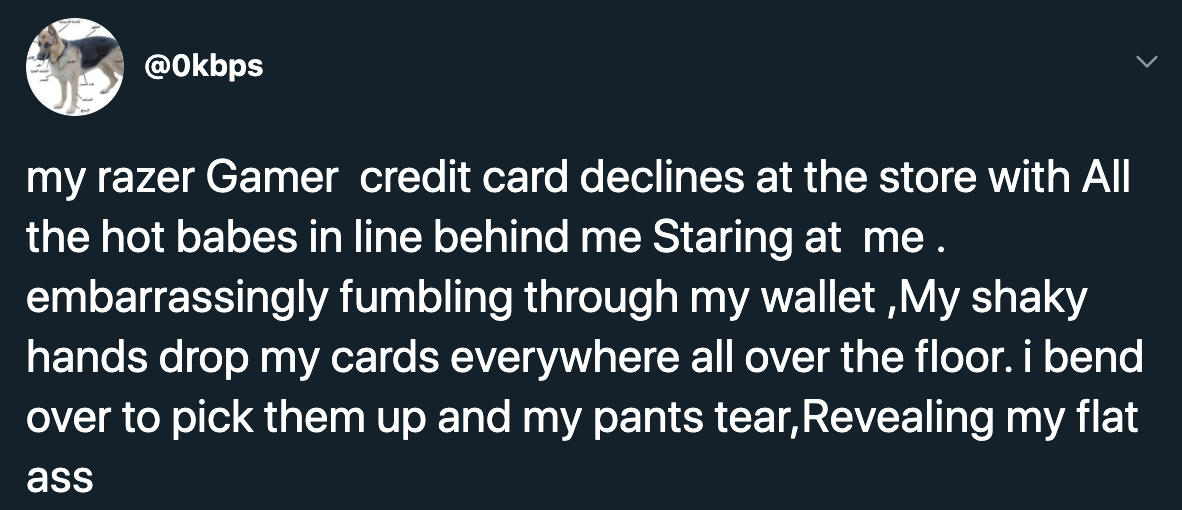 razer gamer credit card reactions - my razer Gamer credit card declines at the store with All the hot babes in line behind me Staring at me. embarrassingly fumbling through my wallet ,My shaky hands drop my cards everywhere all over the floor. i bend over