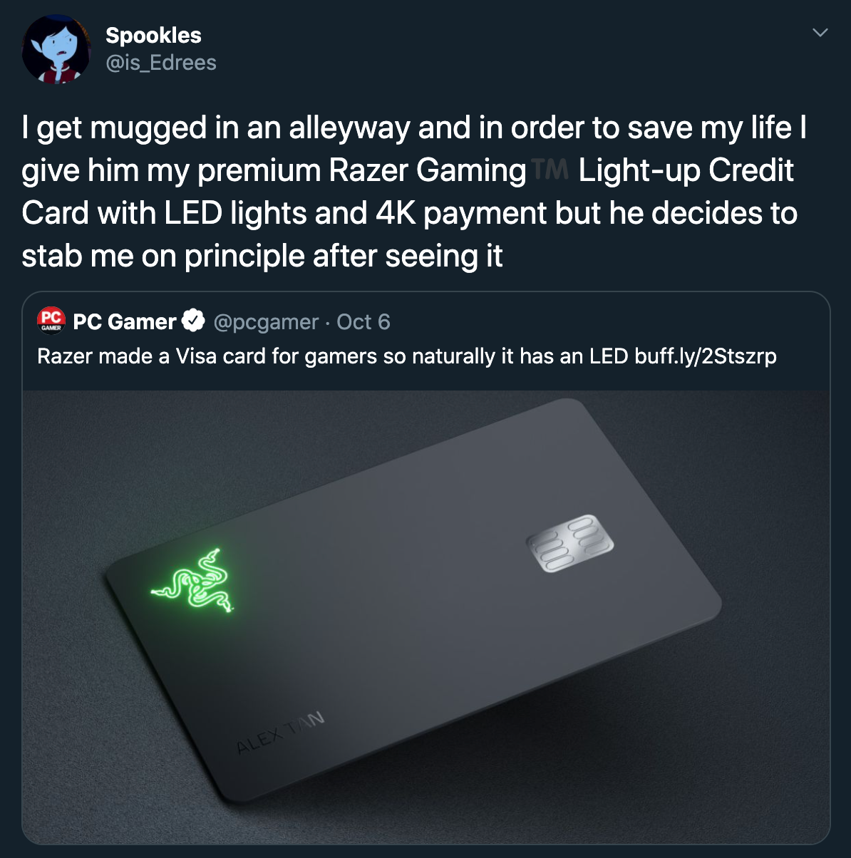 razer gamer credit card reactions - I get mugged in an alleyway and in order to save my life give him my premium Razer Gaming Lightup Credit Card with Led lights and 4K payment but he decides to stab me on principle after seeing it