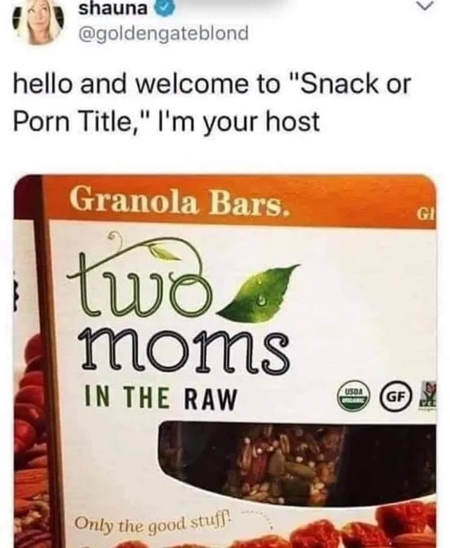 porn memes - snack or porn title - Only the good stuff! shauna hello and welcome to "Snack or Porn Title," I'm your host Granola Bars. Gi two moms Usoa In The Raw Gf