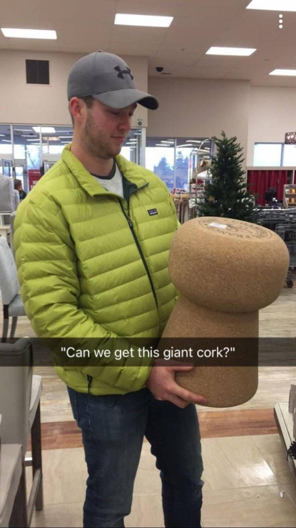 massive things -  "Can we get this giant cork?"