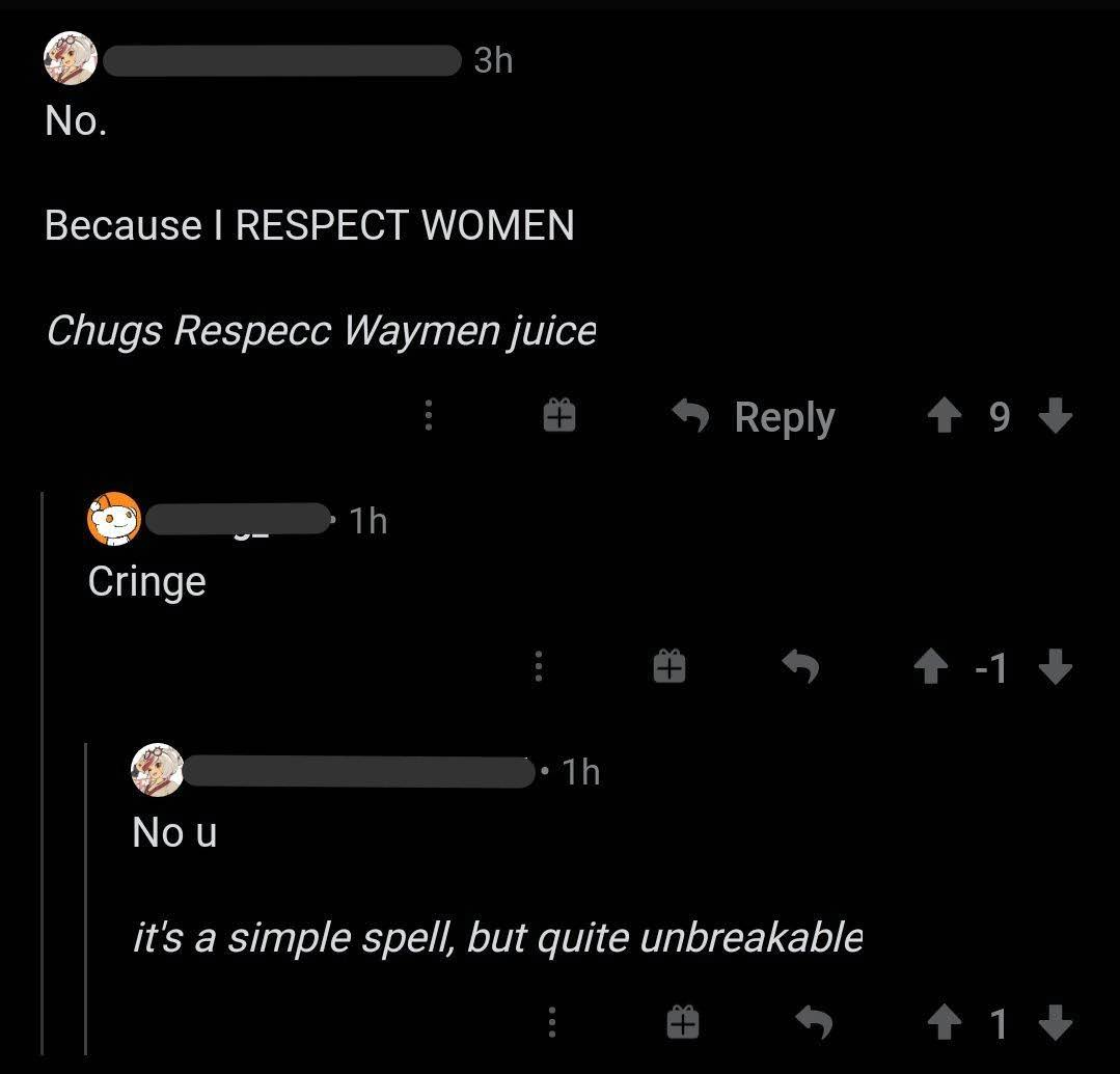 bad reddit posts- screenshot - 3h No. Because I Respect Women Chugs Respecc Waymen juice 9 1h Cringe 1 1 1h Nou it's a simple spell, but quite unbreakable