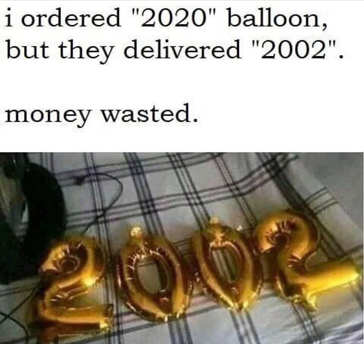 funny memes - love quotes - i ordered "2020" balloon, but they delivered "2002". money wasted.