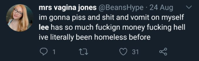 photo caption - mrs vagina jones 24 Aug im gonna piss and shit and vomit on myself lee has so much fuckign money fucking hell ive literally been homeless before 27 1 31