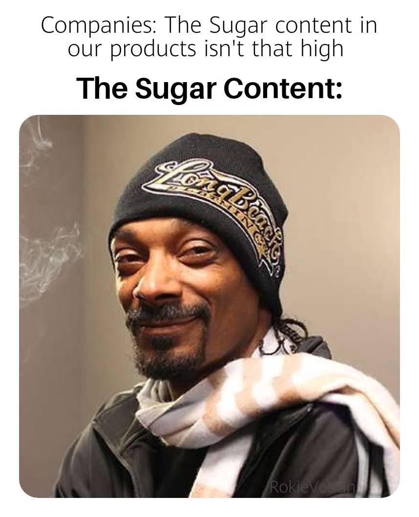dank - memes -  snoop dogg meme template - Companies The Sugar content in our products isn't that high The Sugar Content Rokie Veen