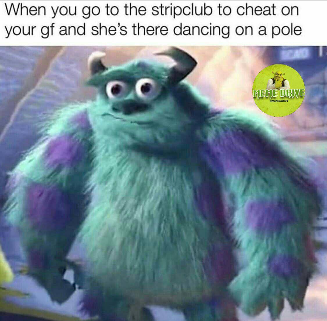 sex-memes - template meme cheat - When you go to the stripclub to cheat on your gf and she's there dancing on a pole Meme Drive Meme Drive