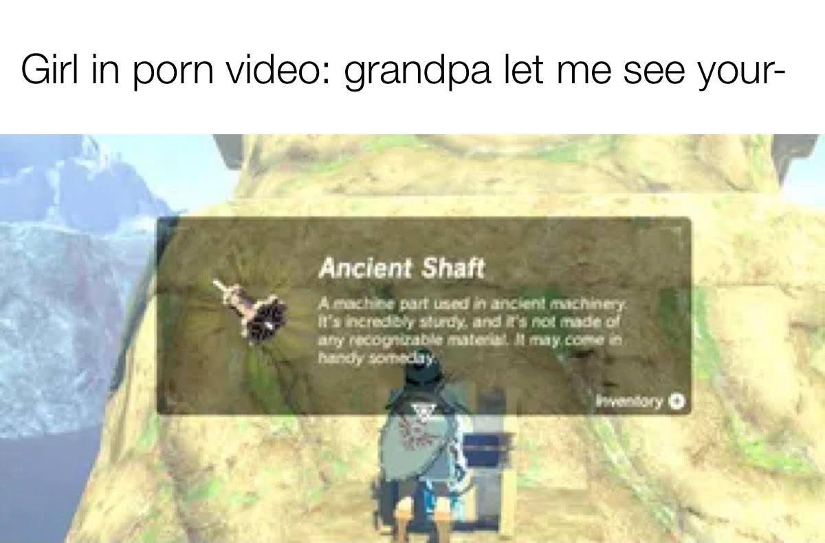 sex-memes - ancient shafts zelda - Girl in porn video grandpa let me see your Ancient Shaft Auchine part used in ancient machinery It's incredibly study and I's noliede of any recognizable material. It may come in
