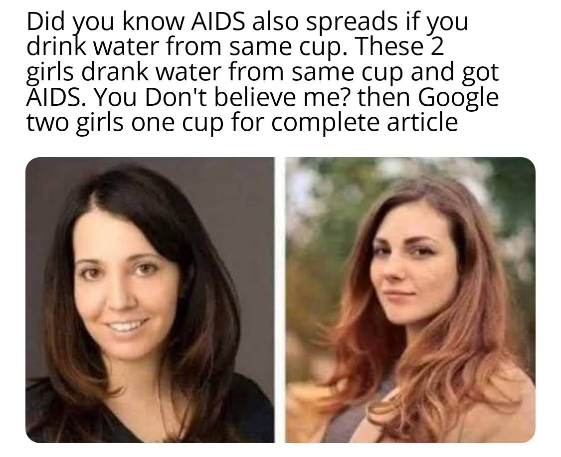 sex-memes - 2 girls 1 cup covid meme - Did you know Aids also spreads if you drink water from same cup. These 2 girls drank water from same cup and got Aids. You Don't believe me? then Google two girls one cup for complete article