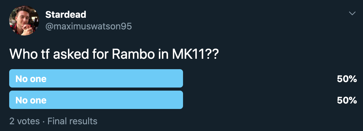 Who tf asked for Rambo in MK11?? No one 50% No one 50%
