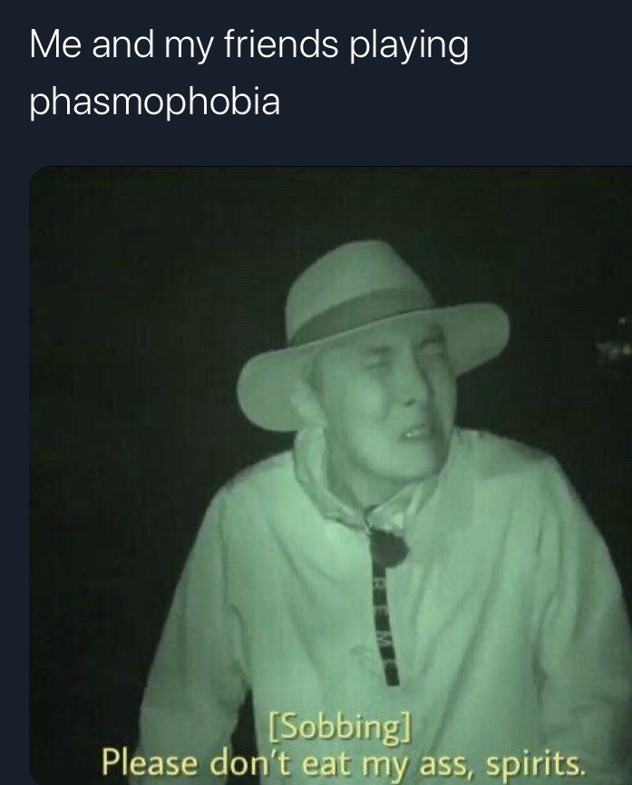 Phasmophobia Memes - bts jhope memes - Me and my friends playing phasmophobia Sobbing Please don't eat my ass, spirits.