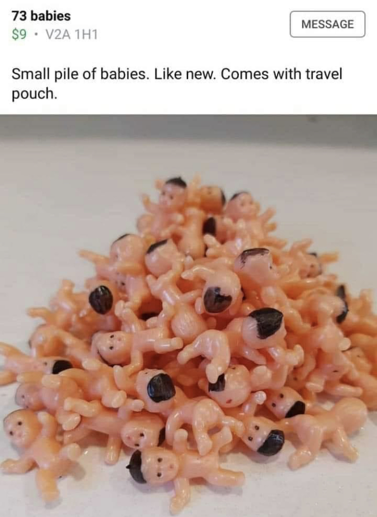 facebook marketplace - is this item still available memes - recipe - 73 babies $9. V2A 1H1 Message Small pile of babies. new. Comes with travel pouch.