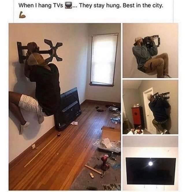 facebook marketplace - is this item still available memes - hang tvs they stay hung - When I hang TVs They stay hung. Best in the city.