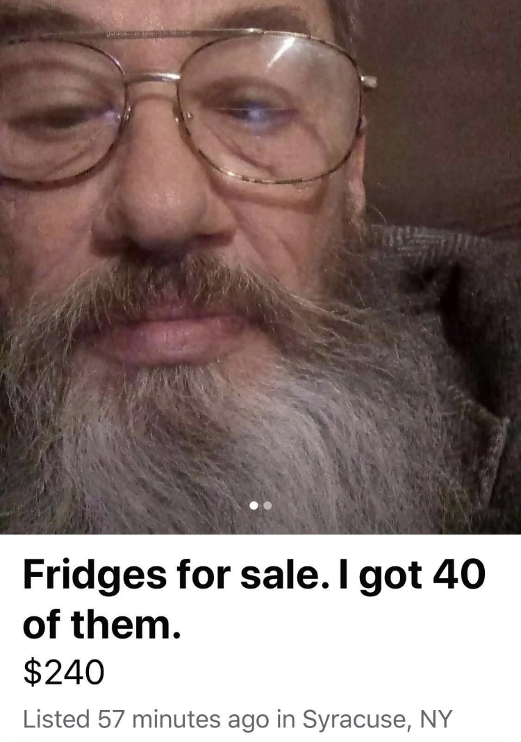 facebook marketplace - is this item still available memes - Fridges for sale. I got 40 of them. $240 Listed 57 minutes ago in Syracuse, Ny