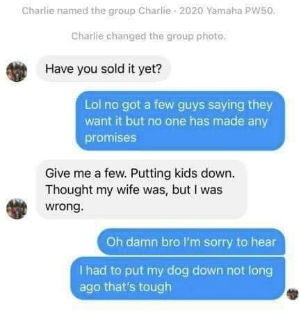 facebook marketplace - is this item still available memes - Charlie named the group Charlie 2020 Yamaha PW50. Charlie changed the group photo Have you sold it yet? Lol no got a few guys saying they want it but no one has made any promises Give me a few. P