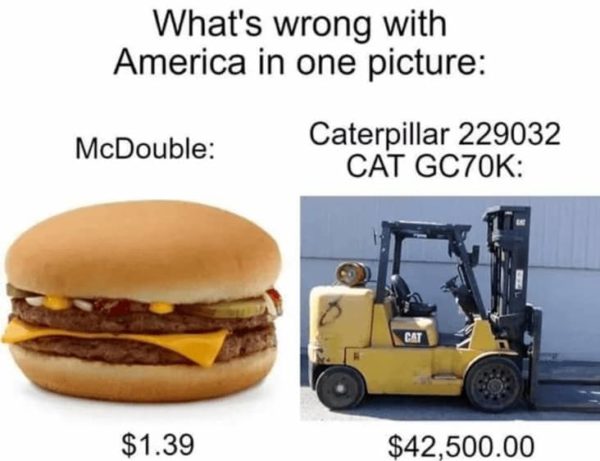 what's wrong with america in one - What's wrong with America in one picture McDouble Caterpillar 229032 Cat GC70K Cat $1.39 $42,500.00