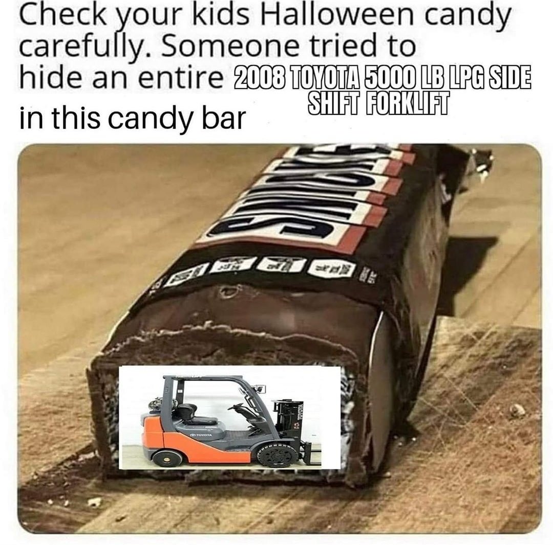 car - Check your kids Halloween candy carefully. Someone tried to hide an entire 2008 Toyota 5000 Lb Lpg Side Shift Forklift in this candy bar Toota